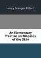 An Elementary Treatise on Diseases of the Skin, Henry Granger Piffard 