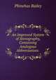 An Improved System of Stenography, Containing Analogous Abbreviations ., Phinehas Bailey 