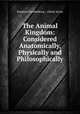 The Animal Kingdom: Considered Anatomically, Physically and Philosophically, Emanuel Swedenborg , Alfred Acton 