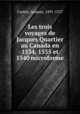 Les trois voyages de Jacques Quartier au Canada en 1534, 1535 et 1540 microforme, Cartier, Jacques, 1491-1557 