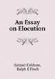 An Essay on Elocution, Samuel Kirkham, Ralph K Finch 