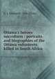 Ottawa`s heroes microform : portraits and biographies of the Ottawa volunteers killed in South Africa, E. J. Reynolds & Son (Firm) 