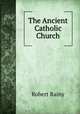 The Ancient Catholic Church, Robert Rainy 