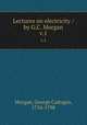 Lectures on electricity / by G.C. Morgan. v.1, Morgan, George Cadogan, 1754-1798 