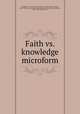 Faith vs. knowledge microform, Badgley, E. I. (Erastus Irvine),Antliff, J. Cooper (James Cooper), 1844-1920. Christ, the light of the world,Victoria University (Toronto, Ont.). Theological Union 