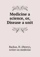 Medicine a science, or, Disease a unit, Backus, H. (Henry), writer on medicine 