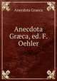 Anecdota Grca, ed. F. Oehler, Anecdota Graeca 