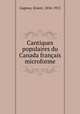 Cantiques populaires du Canada franais microforme, Gagnon, Ernest, 1834-1915 