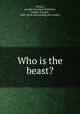 Who is the beast?, Pickett, Leander Lycurgus,Wimberly, Charles Franklin, 1866- [from old catalog] joint author 