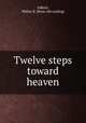 Twelve steps toward heaven, Adkins, Walter B. [from old catalog] 