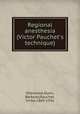 Regional anesthesia (Victor Pauchet`s technique), Sherwood-Dunn, Berkeley,Pauchet, Victor,1869-1936 