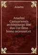 Anselmi Cantuariensis archiepiscopi libri duo Cur Deus homo recensuit et ., Anselm 