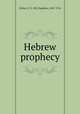 Hebrew prophecy, Zollars, E. V. (Ely Vaughan), 1847-1916 