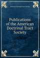 Publications of the American Doctrinal Tract Society, American Doctrinal Tract Society 