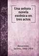 Una seora : novela escnica en tres actos, Benavente, Jacinto, 1866-1954 