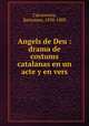 Angels de Deu : drama de costums catalanas en un acte y en vers, Carcassona, Bartomeu, 1830-1888 