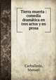Tierra muerta : comedia dramtica en tres actos y en prosa, Carballeda, Manuel 