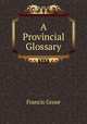 A Provincial Glossary, Francis Grose 