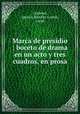 Marca de presidio : boceto de drama en un acto y tres cuadros, en prosa, 
