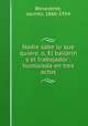 Nadie sabe lo que quiere, o, El bailarn y el trabajador : humorada en tres actos, Benavente, Jacinto, 1866-1954 