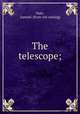 The telescope;, Nott, Samuel. [from old catalog] 