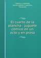 El cuarto de la plancha : juguete cmico en un acto y en prosa, Cabello y Lapiedra, Xavier,Cabello y Lapiedra, Fernando 