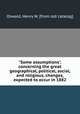 "Some assumptions", concerning the great geographical, political, social, and religious, changes, expected to occur in 1882, Oswald, Henry W. [from old catalog] 