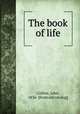 The book of life, Collins, John, 1836- [from old catalog] 