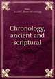 Chronology, ancient and scriptural, Nott, Josiah C. [from old catalog] 
