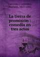 La tierra de promisin : comedia en tres actos, 