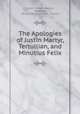 The Apologies of Justin Martyr, Tertullian, and Minutius Felix, Justin, William Reeves, Tertullian, Marcus Minucius Felix, Vincent 