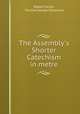 The Assembly`s Shorter Catechism in metre, Robert Smith, Thomas George Stevenson 