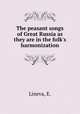 The peasant songs of Great Russia as they are in the folk`s harmonization, Lineva, E. 