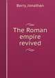 The Roman empire revived, Berry, Jonathan 