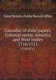 Calendar of state papers, Colonial series. America and West Indies. 1710/1711, Great Britain. Public Record Office 