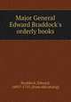 Major General Edward Braddock`s orderly books, Braddock, Edward, 1695?-1755. [from old catalog] 