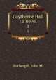 Gaythorne Hall : a novel. 1, Fothergill, John M 