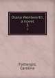 Diana Wentworth, a novel. 3, Fothergill, Caroline 