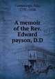 A memoir of the Rev. Edward payson, D.D, Cummings, Asa, 1791-1856 