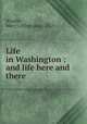 Life in Washington : and life here and there, Windle, Mary J. (Mary Jane), 1825- 