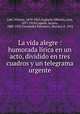La vida alegre : humorada lrica en un acto, dividido en tres cuadros y un telegrama urgente, 