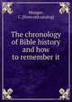 The chronology of Bible history and how to remember it, Munger, C. [from old catalog] 