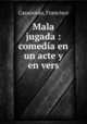 Mala jugada : comedia en un acte y en vers, Casanovas, Francisco 