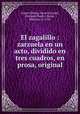 El zagalillo : zarzuela en un acto, dividido en tres cuadros, en prosa, original, 