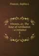 Vivonio, or, The hour of retribution : a romance. 3, Frances, Sophia L 