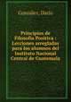 Principios de Filosofa Positiva : Lecciones arregladas para los alumnos del Instituto Nacional Central de Guatemala, 