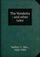 The Vendetta : and other tales, Sadlier, J., Mrs., 1820-1903 