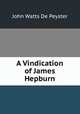 A Vindication of James Hepburn, De Peyster, J. Watts 