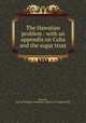 The Hawaiian problem : with an appendix on Cuba and the sugar trust, Stroever, Carl,YA Pamphlet Collection (Library of Congress) DLC 