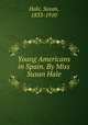Young Americans in Spain. By Miss Susan Hale, Hale, Susan, 1833-1910 